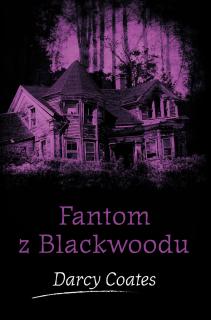 Fantom z Blackwoodu [Coates Darcy] (Strašidelné domy 6)
