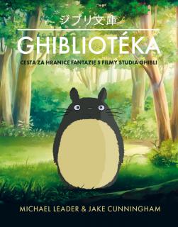 Ghibliotéka [Leader Michael, Cunningham Jack ] (Cesta za hranice fantazie s filmy studia Ghibli)