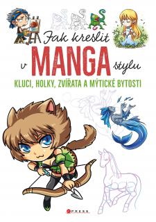 Jak kreslit v manga stylu [Kolektív autorov] (Kluci, holky, zvířata a mýtické bytosti )
