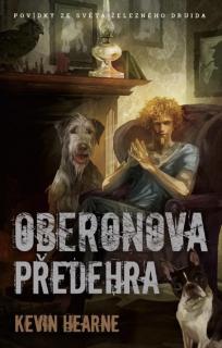 Kroniky železného druida: Oberonova předehra [Hearne Kevin]