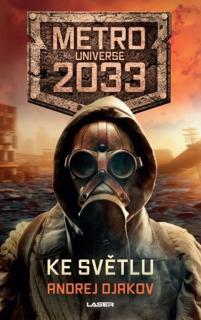Metro Universe 2033: Ke světlu [Djakov Andrej]