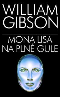 Mona Lisa na plné gule [Gibson William] (Sprawl 3)