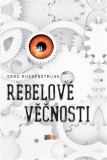 Rebelové věčnosti [Ruebenstrunk Gerd]