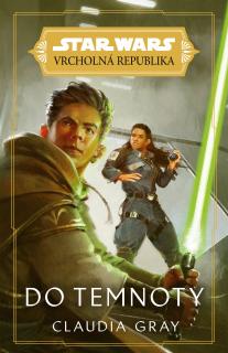 Star Wars: Vrcholná Republika - Do temnoty [Gray Claudia] (Vrcholná Republika (Young Adult) 1)