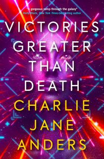 Victories Greater Than Death [Anders Charlie Jane] (Unstoppable #1)