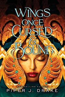 Wings Once Cursed &amp; Bound [Drake Piper J.] (Mythwoven #1)