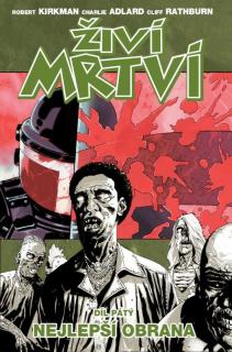 Živí mrtví 5: Nejlepší obrana [Kirkman Robert]