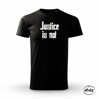 Tričko JUSTICE IS NOT (pánske / dámske čierne tričko s bielou potlačou)