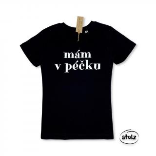 Tričko MÁM V PÉČKU (pánske / dámske čierne tričko s bielou potlačou)