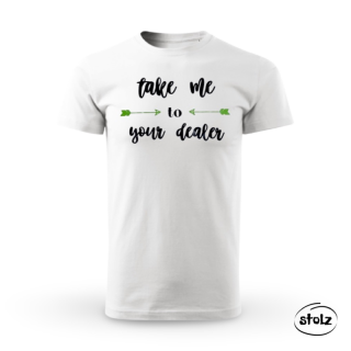 Tričko TAKE ME TO YOUR DEALER (dámske / pánske biele tričko s potlačeným nápisom)