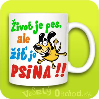 Humorný hrnček - Život je pes, ale žiť je psina!!