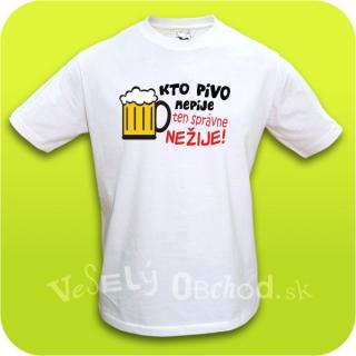 Vtipné tričko pánske - Kto pivo nepije ten správne nežije