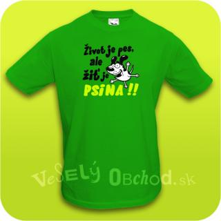 Vtipné tričko pánske - Život je pes, ale žiť je psina!
