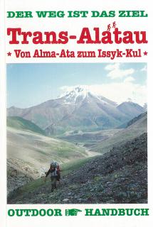 Trans-Alatau, Von Alma-Ata zum Issuk-Kul outdoor handbuch / 1996 (Der Weg ist das Ziel)