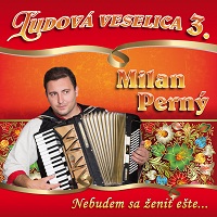 Ľudová veselica 3. s Milanom Perným - Nebudem sa ženiť ešte CD