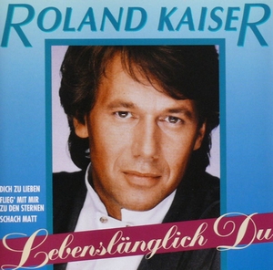 Roland Kaiser – Lebenslänglich Du