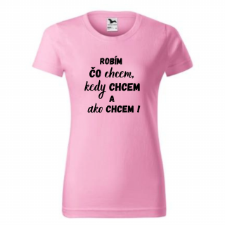 Vtipné tričko robím si čo chcem d. Veľkosť: M, Farba: Ružová