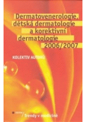 Dermatovenerologie, dětská dermatologie a korektivní dermatologie 2006/2007  - Trendy v medicíně