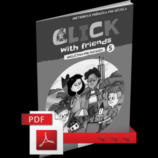 CLICK WITH FRIENDS – ANGLIČTINA PRE PIATAKOV – METODICKÁ PRÍRUČKA – PDF
