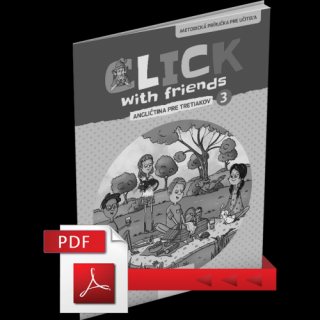 CLICK WITH FRIENDS – ANGLIČTINA PRE TRETIAKOV – METODICKÁ PRÍRUČKA – PDF