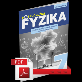 DOBRODRUŽNÁ FYZIKA PRE 7. ROČNÍK ZŠ A 2. ROČNÍK GYMNÁZIÍ S OSEMROČNÝM ŠTÚDIOM – ZOŠIT PRE UČITEĽA (PDF)