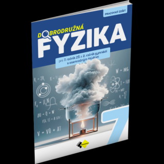 DOBRODRUŽNÁ FYZIKA PRE 7. ROČNÍK ZŠ A 2. ROČNÍK GYMNÁZIÍ S OSEMROČNÝM ŠTÚDIOM