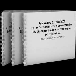 FYZIKA PRE 6. ROČNÍK ZŠ A 1. ROČNÍK GYMNÁZIÍ S OSEMROČNÝM ŠTÚDIOM pre žiakov s poruchami zraku (PREPIS DO BRAILLOVHO PÍSMA)
