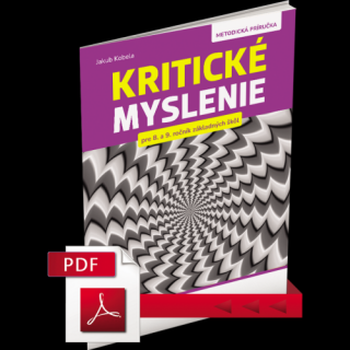 KRITICKÉ MYSLENIE PRE 8.–9. ROČNÍK ZŠ A OSEMROČNÉ GYMNÁZIÁ – METODICKÁ PRÍRUČKA – PDF