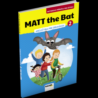 MATT THE BAT 2 – METODICKÁ PRÍRUČKA PRE UČITEĽA – ANGLIČTINA PRE DRUHÁKOV