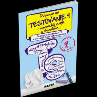 PRÍPRAVA NA TESTOVANIE 9 – SLOVENSKÝ JAZYK A LITERATÚRA – PRE deviatakov ZŠ a štvrtákov 8-ročného gymnázia