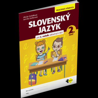 SLOVENSKÝ JAZYK PRE 2. ROČNÍK ZŠ – PRACOVNÁ UČEBNICA 2. ČASŤ