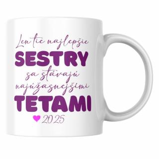 Hrnček Len tie najlepšie SESTRY sa stávajú najúžasnejšími TETAMI